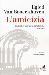 L amicizia. Diario di un gesuita in fabbrica (1958-1967)