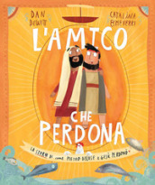 L amico che perdona. La storia di come Pietro deluse e Gesù perdonò. Ediz. a colori