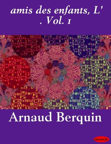 amis des enfants, L' . Vol. 1 - Arnaud Berquin