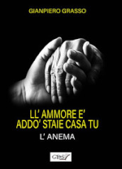 L ammore è addò staie casa tu (l anema). L amore è dove dimori tu (l anima)