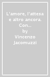 L amore, l attesa e altro ancora. Con Tu come me. Per le Scuole superiori. Con e-book. Con espansione online. Vol. A: Narrativa e altri linguaggi