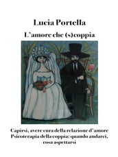 L amore che (s)coppia. Avere cura della relazione d amore