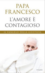 L amore è contagioso. Il Vangelo della giustizia