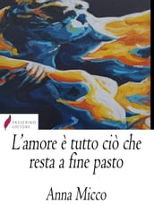 L amore è tutto ciò che resta a fine pasto