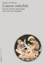 L amore indicibile. Eros e morte sacrificale nei Canti di Leopardi