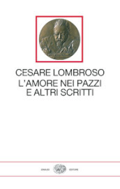 L amore nei pazzi e altri scritti (1851-1909)