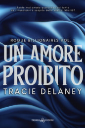 Un amore proibito. Rogue billionaires. Vol. 1