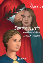 L amore segreto. Vita di Dante Alighieri