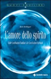 L amore dello spirito. Dalle costellazioni familiari alle costellazioni spirituali