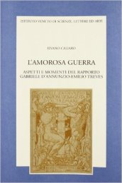 L amorosa guerra. Aspetti e momenti del rapporto Gabriele D Annunzio-Emilio Treves