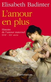 L amour en plus. Histoire de l amour maternel