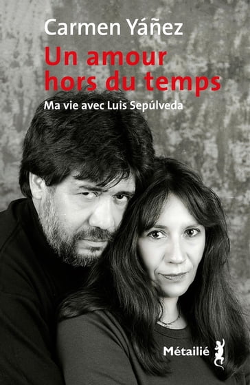 Un amour hors du temps : Ma vie avec Luis Sepulveda - Carmen Yanez