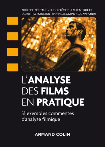 L'analyse des films en pratique - Adrienne Boutang - Hugo Clémot - Laurent Jullier - Laurent Le Forestier - Luc Vancheri - Raphaelle Moine