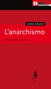 L anarchismo. Teoria, pratica, storia