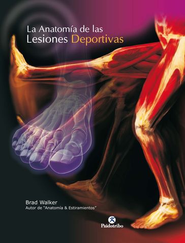 La anatomía de las lesiones deportivas (Color) - Brad Walker