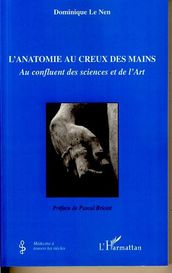 L anatomie au creux des mains: Au confluent des sciences et de l Art