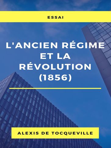 L'ancien régime et la révolution (1856) - Alexis De Tocqueville
