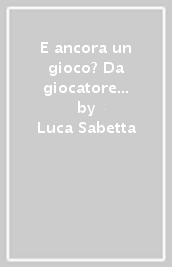 E ancora un gioco? Da giocatore sociale a giocatore psicologico