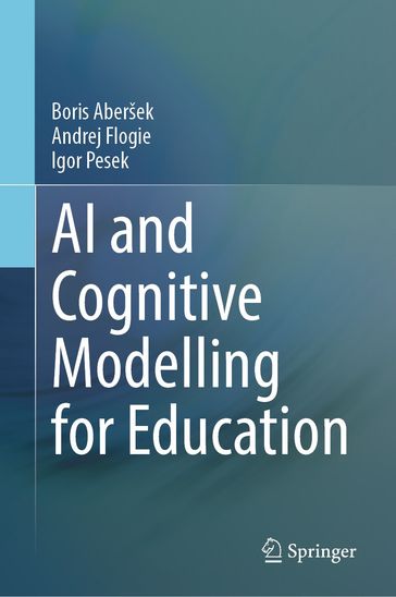 AI and Cognitive Modelling for Education - Boris Aberšek - Andrej Flogie - Igor Pesek