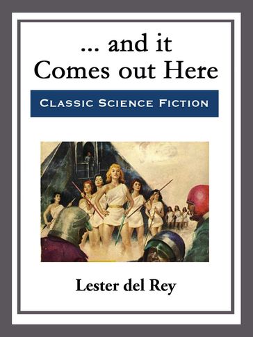 ... and it Comes out Here - Lester Del Rey