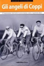 Gli angeli di Coppi. Il campionissimo visto da chi ci correva insieme, contro, e soprattutto, dietro