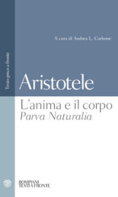 L anima e il corpo-Parva Naturalia. Testo greco a fronte