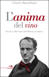 L anima del vino. Poesie e riflessioni sull ebbrezza creatrice