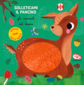 Gli animali del bosco. Solleticami il pancino. Ediz. a colori