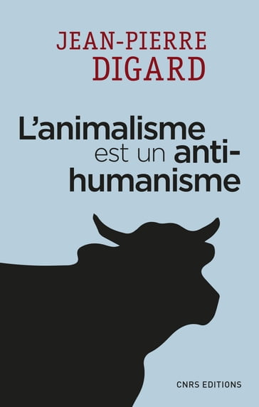 L'animalisme est un anti-humanisme - Jean-Pierre Digard