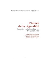 L année de la régulation n°8, 2004-2005. Economie, institutions, pouvoirs