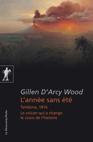 L'année sans été - Tambora, 1816. Le volcan qui a changé le cours de l'histoire - Gillen D