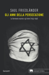 Gli anni della persecuzione. La Germania nazista e gli ebrei (1933-1939)