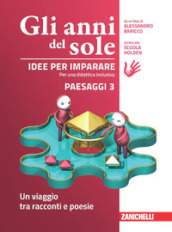 Gli anni del sole. Idee per imparare. Paesaggi. Per la Scuola media. Vol. 3: Un viaggio tra racconti e poesie