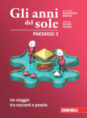 Gli anni del sole. Paesaggi. Per la Scuola media. Con Contenuto digitale (fornito elettronicamente). Vol. 3: Un viaggio tra racconti e poesie