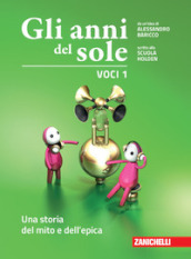 Gli anni del sole. Voci. Per la Scuola media. Con Contenuto digitale (fornito elettronicamente). Vol. 1: Una storia del mito e dell epica