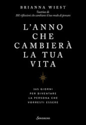 L anno che cambierà la tua vita. 365 giorni per diventare la persona che vorresti essere