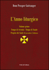 L anno liturgico. 1: Tempo di Avvento. Tempo di Natale. Proprio dei Santi 30 novembre-2 febbraio