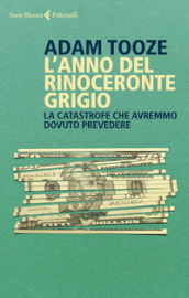 L anno del rinoceronte grigio. La catastrofe che avremmo dovuto prevedere