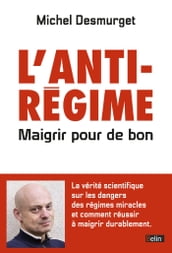 L anti-régime. Maigrir pour de bon