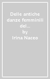 Delle antiche danze femminili del loro significato magico e rituale e delle loro sopravvivenze nei tempi attuali