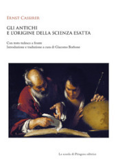 Gli antichi e l origine della scienza esatta. Testo tedesco a fronte