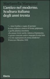 L antico nel moderno. Scultura italiana degli anni trenta. Ediz. illustrata