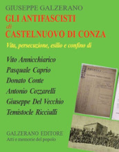 Gli antifascisti di Castelnuovo di Conza. Vita, persecuzione, esilio e confino di Vito Annicchiarico, Pasquale Caprio, Donato Conte, Antonio Cozzarelli, Giuseppe Del Vecchio, Temistocle Ricciulli