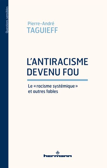 L'antiracisme devenu fou. Le "racisme systémique" et autres fables - Pierre-André Taguieff