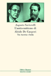 L antisemitismo di Alcide De Gasperi. Tra Austria e Italia