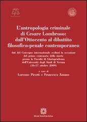 L antropologia criminale di Cesare Lombroso. Dall Ottocento al dibattito filosofico-penale contemporaneo