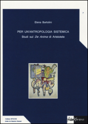 Per un antropologia sistemica. Studi sul «De Anima» di Aristotele