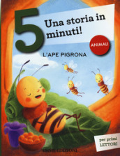 L ape pigrona. Una storia in 5 minuti! Ediz. a colori