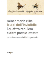 Le api dell invisibile. I quattro requiem e altre poesie. 1897-1926