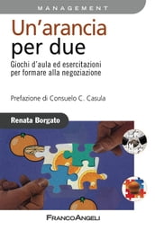 Un arancia per due. Giochi d aula ed esercitazioni per formare alla negoziazione